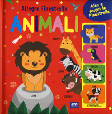 ANIMALI ALLEGRE FINESTRELLE. BOARD BOOKS EDIZIONE ILLUSTRATA